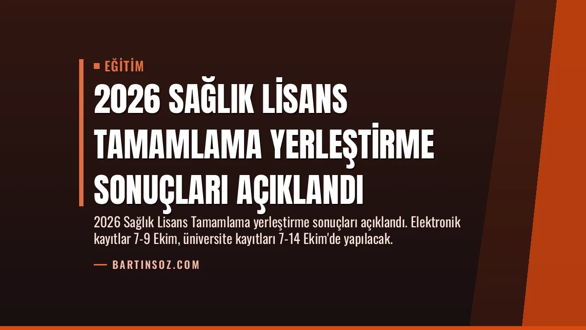 2026 Sağlık Lisans Tamamlama Yerleştirme Sonuçları Açıklandı