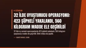 32 İlde Uyuşturucu Operasyonu: 423 Şüpheli Yakalandı, 560 Kilogram Madde Ele Geçirildi