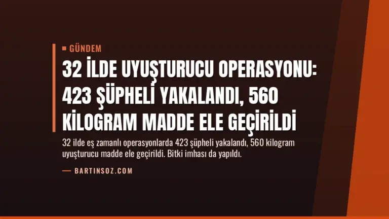 32 İlde Uyuşturucu Operasyonu: 423 Şüpheli Yakalandı, 560 Kilogram Madde Ele Geçirildi