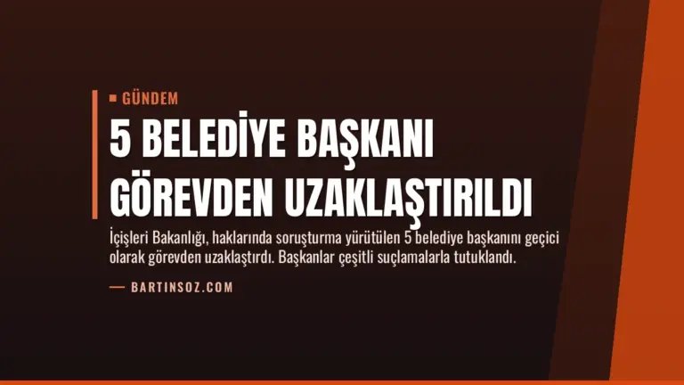5 Belediye Başkanı Görevden Uzaklaştırıldı