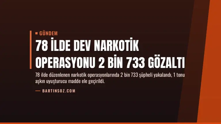 78 İlde Dev Narkotik Operasyonu 2 Bin 733 Gözaltı