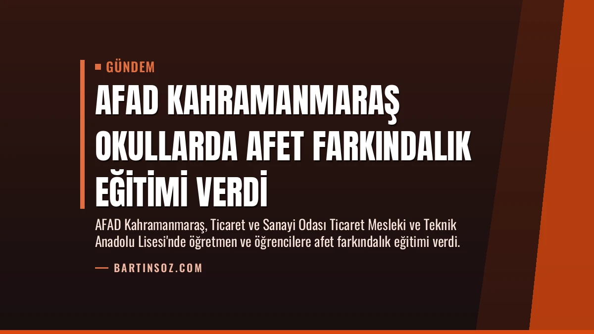AFAD Kahramanmaraş Okullarda Afet Farkındalık Eğitimi Verdi