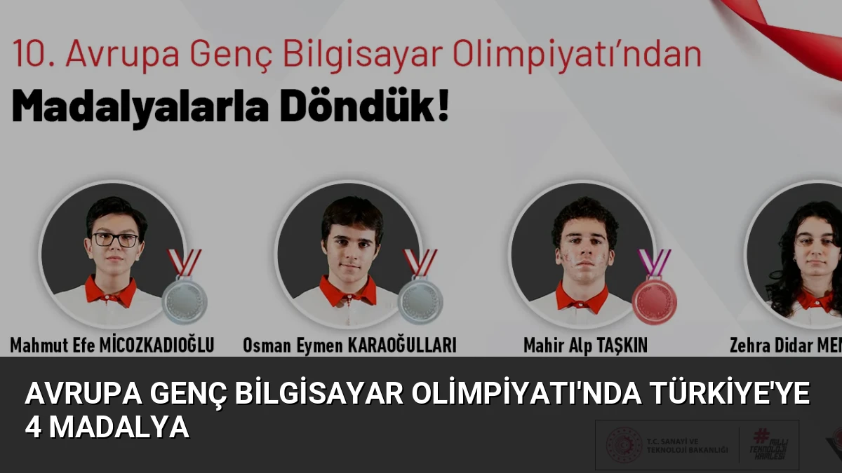 Avrupa Genç Bilgisayar Olimpiyatı’nda Türkiye’ye 4 Madalya