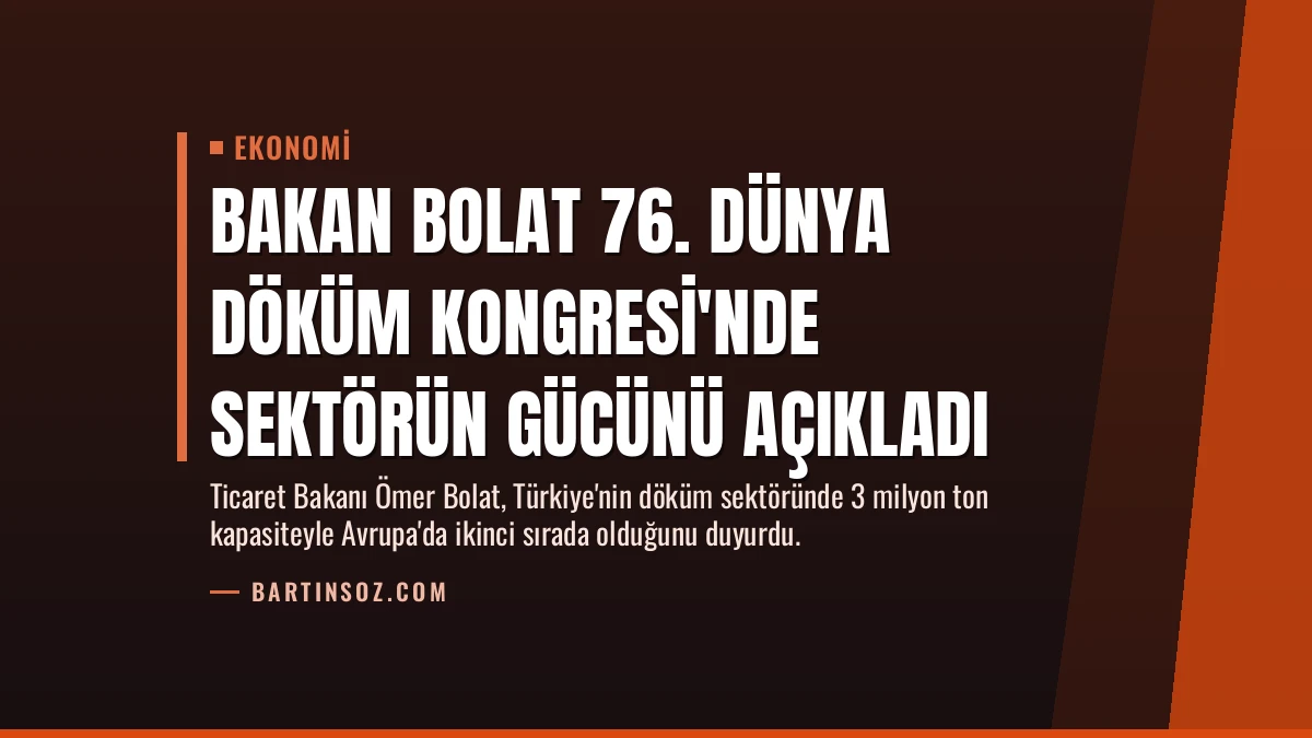Bakan Bolat 76. Dünya Döküm Kongresi’nde Sektörün Gücünü Açıkladı