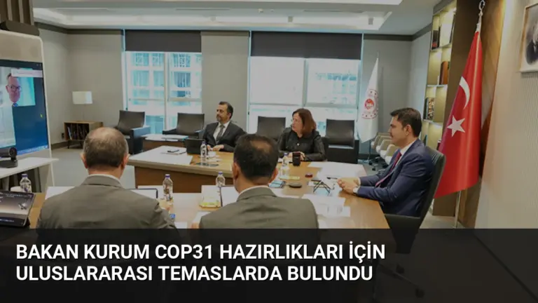 Bakan Kurum COP31 hazırlıkları için uluslararası temaslarda bulundu