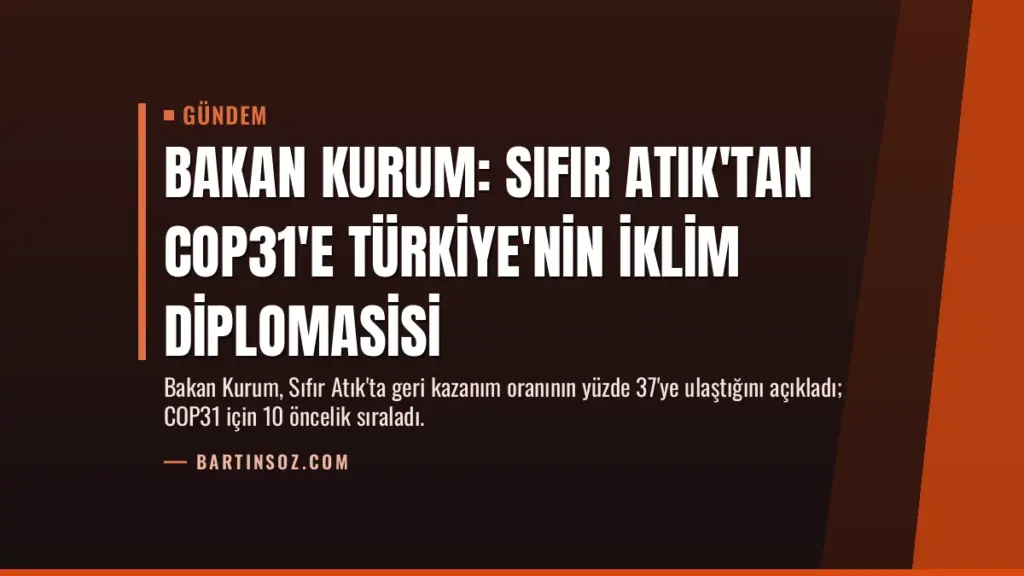 Bakan Kurum: Sıfır Atık'tan COP31'e Türkiye'nin İklim Diplomasisi