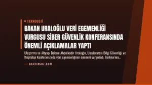 Bakan Uraloğlu Veri Egemenliği Vurgusu Siber Güvenlik Konferansında Önemli Açıklamalar Yaptı