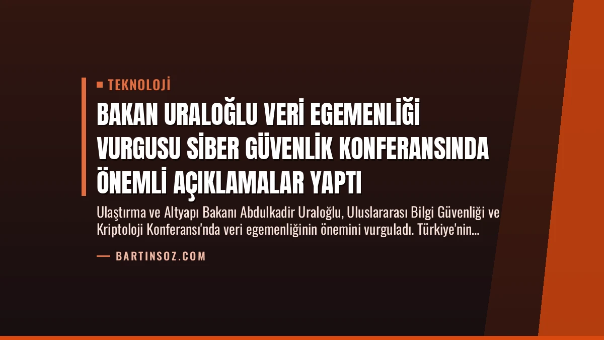 Bakan Uraloğlu Veri Egemenliği Vurgusu Siber Güvenlik Konferansında Önemli Açıklamalar Yaptı