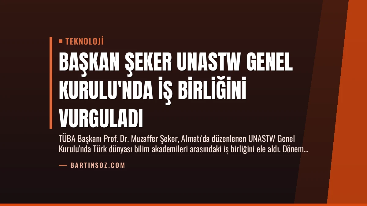 Başkan Şeker UNASTW Genel Kurulu’nda İş Birliğini Vurguladı