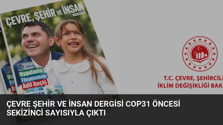 Çevre Şehir ve İnsan Dergisi COP31 Öncesi Sekizinci Sayısıyla Çıktı