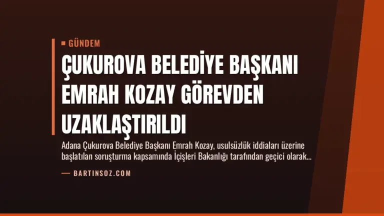 Çukurova Belediye Başkanı Emrah Kozay Görevden Uzaklaştırıldı