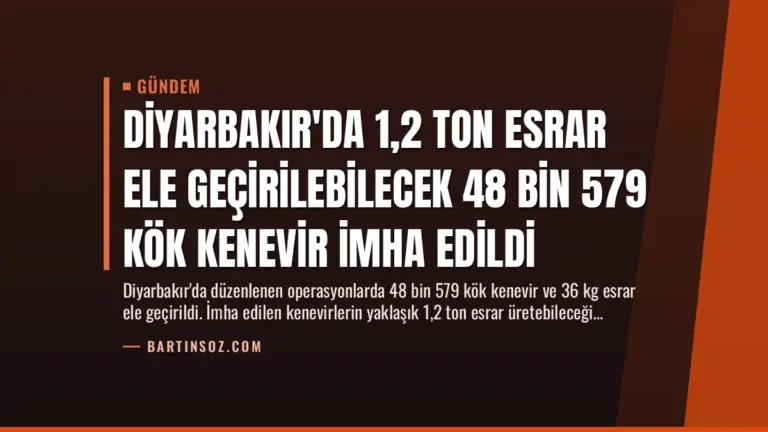 Diyarbakır’da 1,2 Ton Esrar Ele Geçirilebilecek 48 Bin 579 Kök Kenevir İmha Edildi