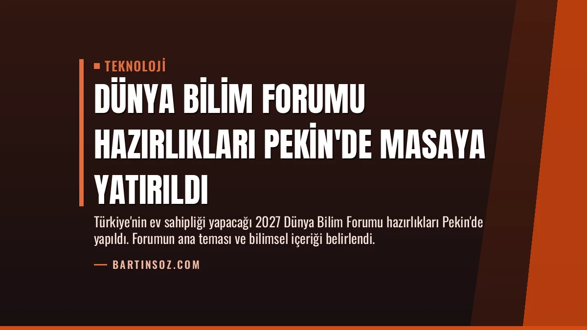 Dünya Bilim Forumu Hazırlıkları Pekin’de Masaya Yatırıldı