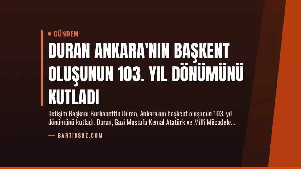 Duran Ankara'nın Başkent Oluşunun 103. Yıl Dönümünü Kutladı