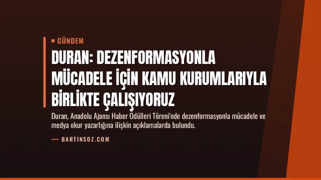 Duran: Dezenformasyonla mücadele için kamu kurumlarıyla birlikte çalışıyoruz