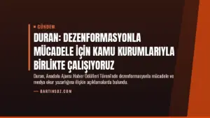Duran: Dezenformasyonla mücadele için kamu kurumlarıyla birlikte çalışıyoruz