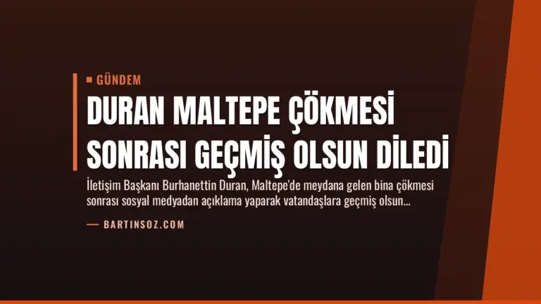 Duran Maltepe Çökmesi Sonrası Geçmiş Olsun Diledi
