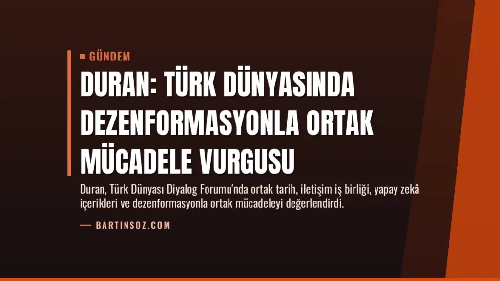 Duran: Türk Dünyasında Dezenformasyonla Ortak Mücadele Vurgusu