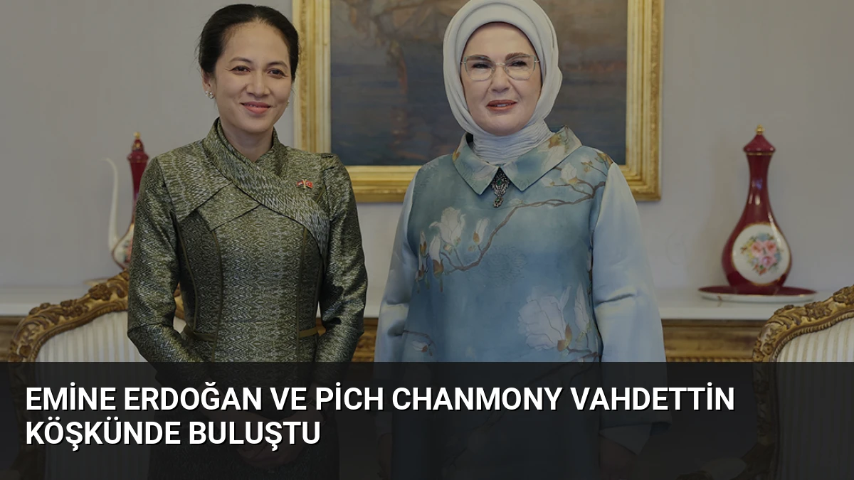 Emine Erdoğan ve Pich Chanmony Vahdettin Köşkünde Buluştu