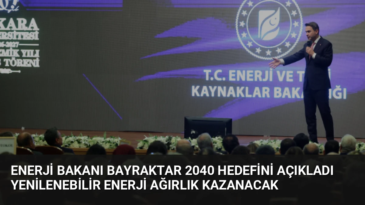 Enerji Bakanı Bayraktar 2040 Hedefini Açıkladı Yenilenebilir Enerji Ağırlık Kazanacak