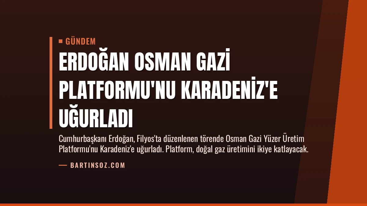 Erdoğan Osman Gazi Platformu’nu Karadeniz’e Uğurladı