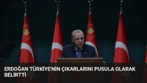 Erdoğan Türkiye'nin Çıkarlarını Pusula Olarak Belirtti