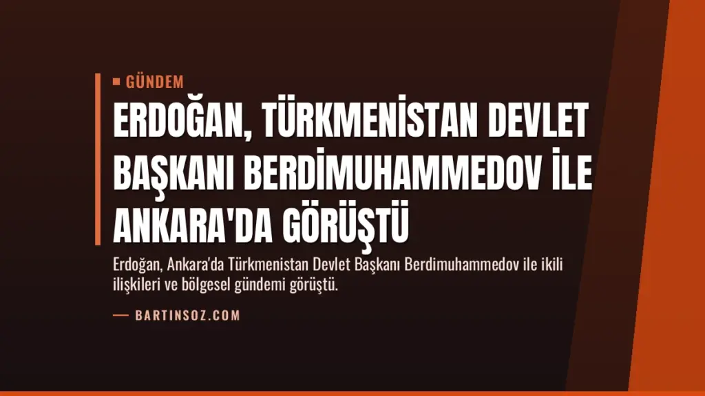 Erdoğan, Türkmenistan Devlet Başkanı Berdimuhammedov ile Ankara'da Görüştü