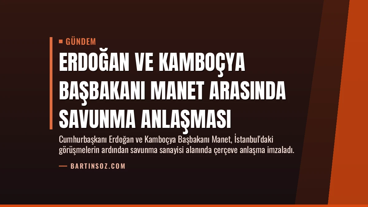 Erdoğan ve Kamboçya Başbakanı Manet Arasında Savunma Anlaşması