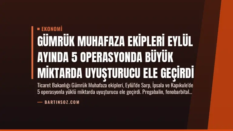 Gümrük Muhafaza Ekipleri Eylül Ayında 5 Operasyonda Büyük Miktarda Uyuşturucu Ele Geçirdi