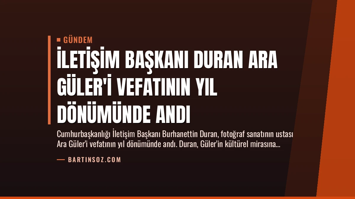 İletişim Başkanı Duran Ara Güler’i Vefatının Yıl Dönümünde Andı