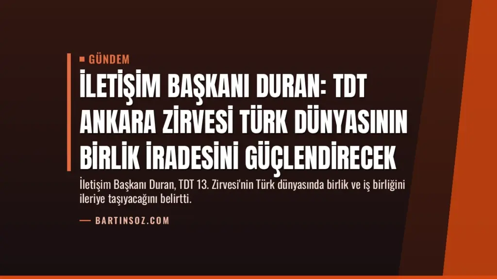 İletişim Başkanı Duran: TDT Ankara Zirvesi Türk Dünyasının Birlik İradesini Güçlendirecek