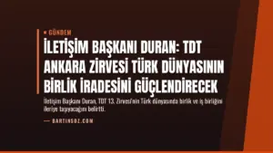 İletişim Başkanı Duran: TDT Ankara Zirvesi Türk Dünyasının Birlik İradesini Güçlendirecek
