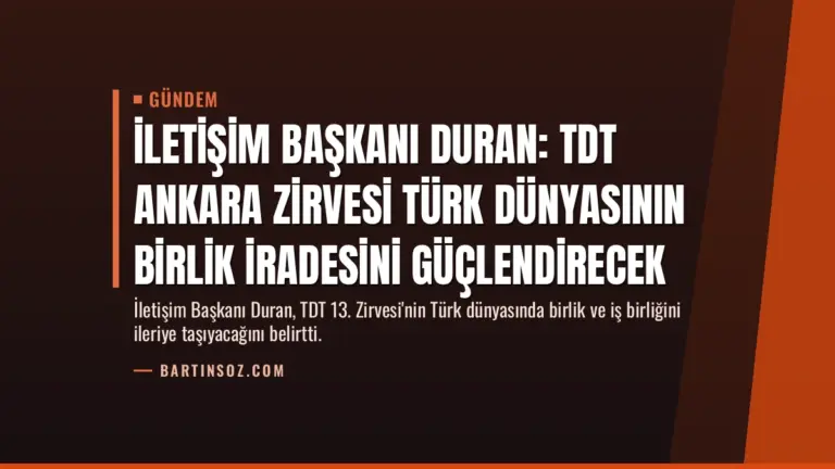 İletişim Başkanı Duran: TDT Ankara Zirvesi Türk Dünyasının Birlik İradesini Güçlendirecek