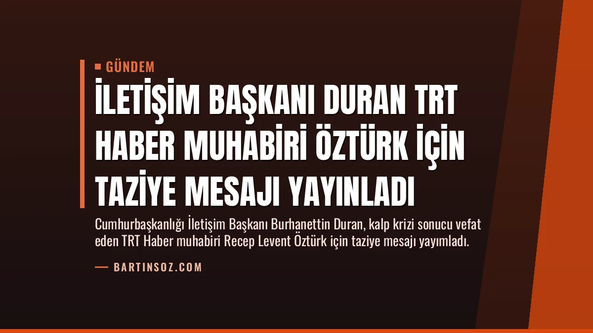 İletişim Başkanı Duran TRT Haber Muhabiri Öztürk İçin Taziye Mesajı Yayınladı