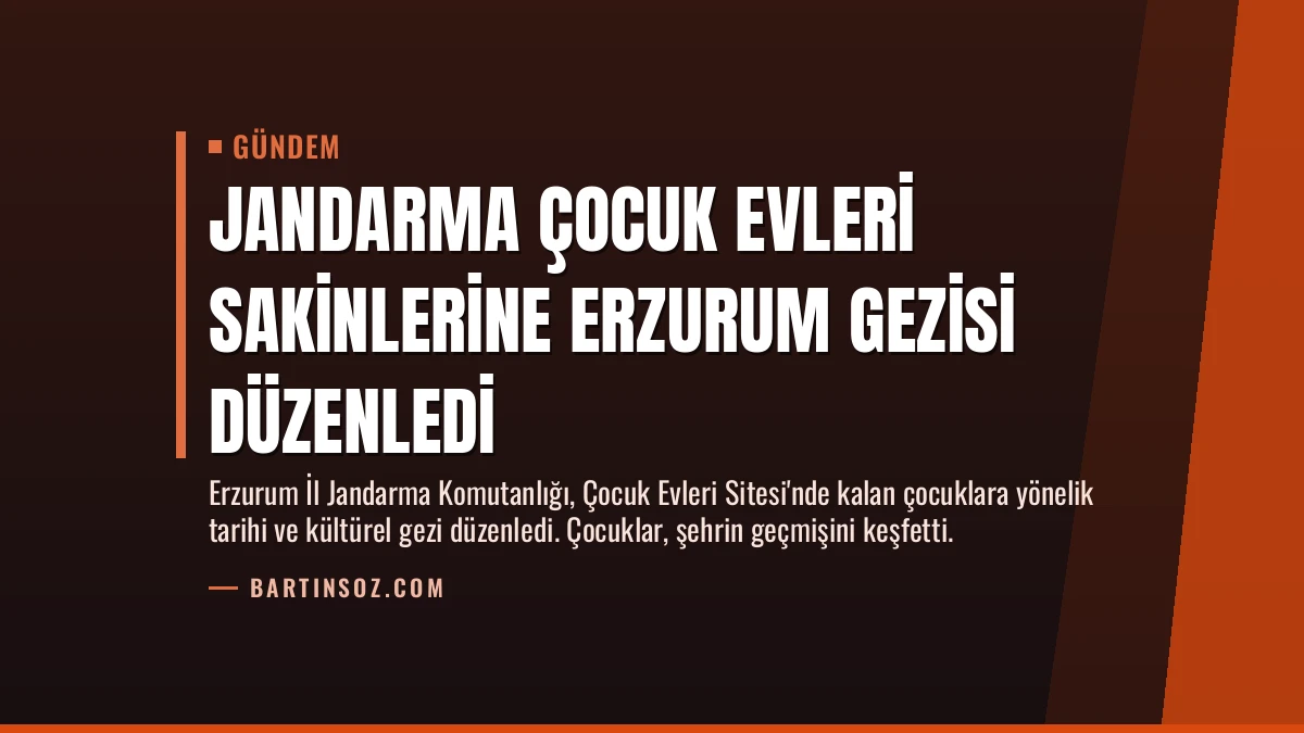 Jandarma Çocuk Evleri Sakinlerine Erzurum Gezisi Düzenledi