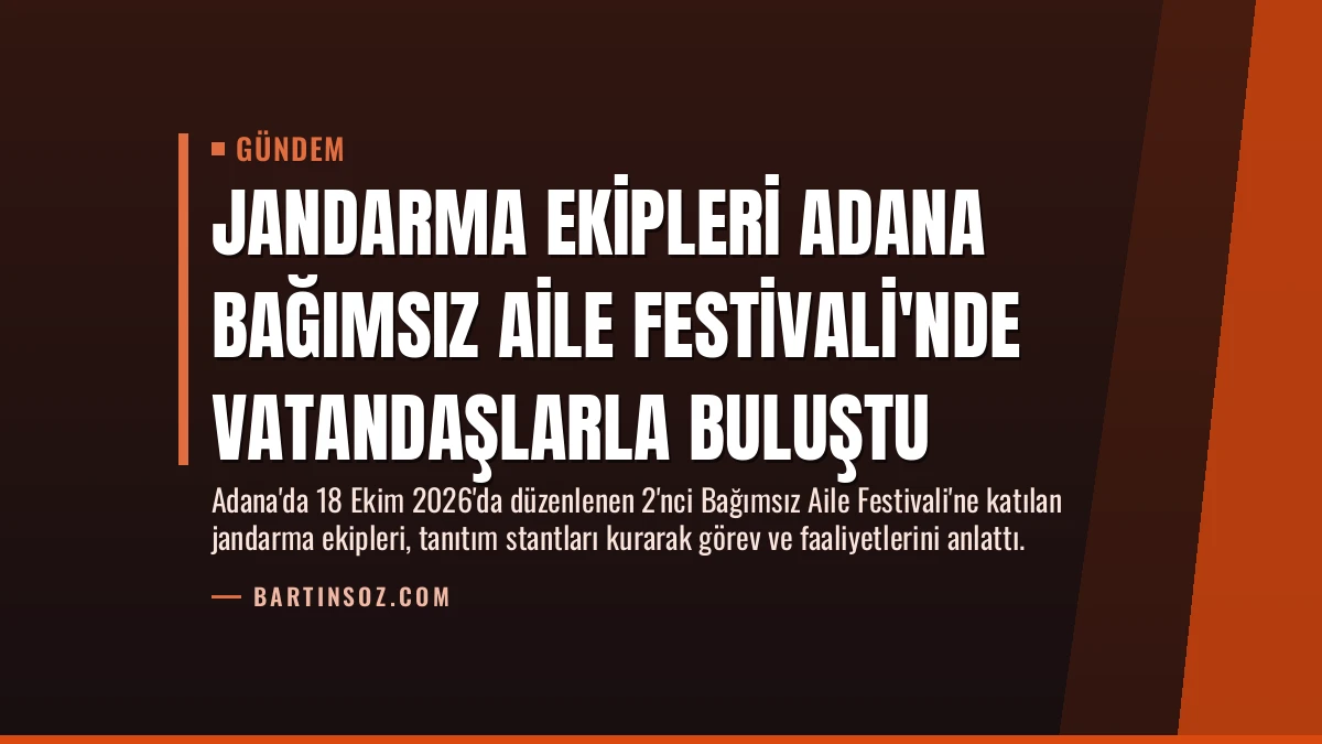 Jandarma Ekipleri Adana Bağımsız Aile Festivali’nde Vatandaşlarla Buluştu
