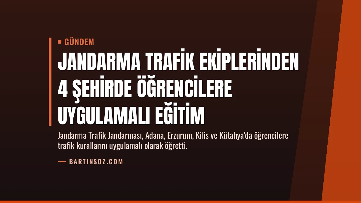 Jandarma Trafik Ekiplerinden 4 Şehirde Öğrencilere Uygulamalı Eğitim