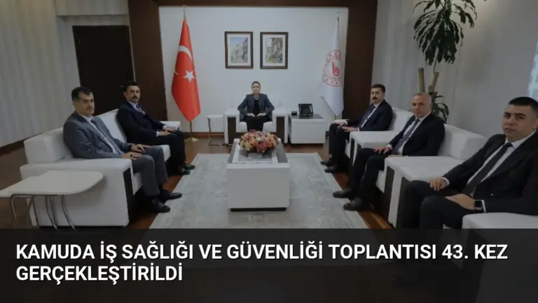 Kamuda İş Sağlığı ve Güvenliği Toplantısı 43. Kez Gerçekleştirildi
