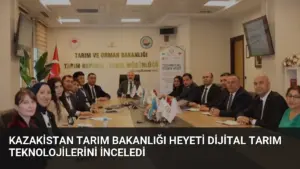 Kazakistan Tarım Bakanlığı Heyeti Dijital Tarım Teknolojilerini İnceledi