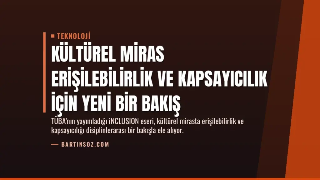 Kültürel Miras Erişilebilirlik ve Kapsayıcılık için Yeni Bir Bakış