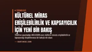 Kültürel Miras Erişilebilirlik ve Kapsayıcılık için Yeni Bir Bakış