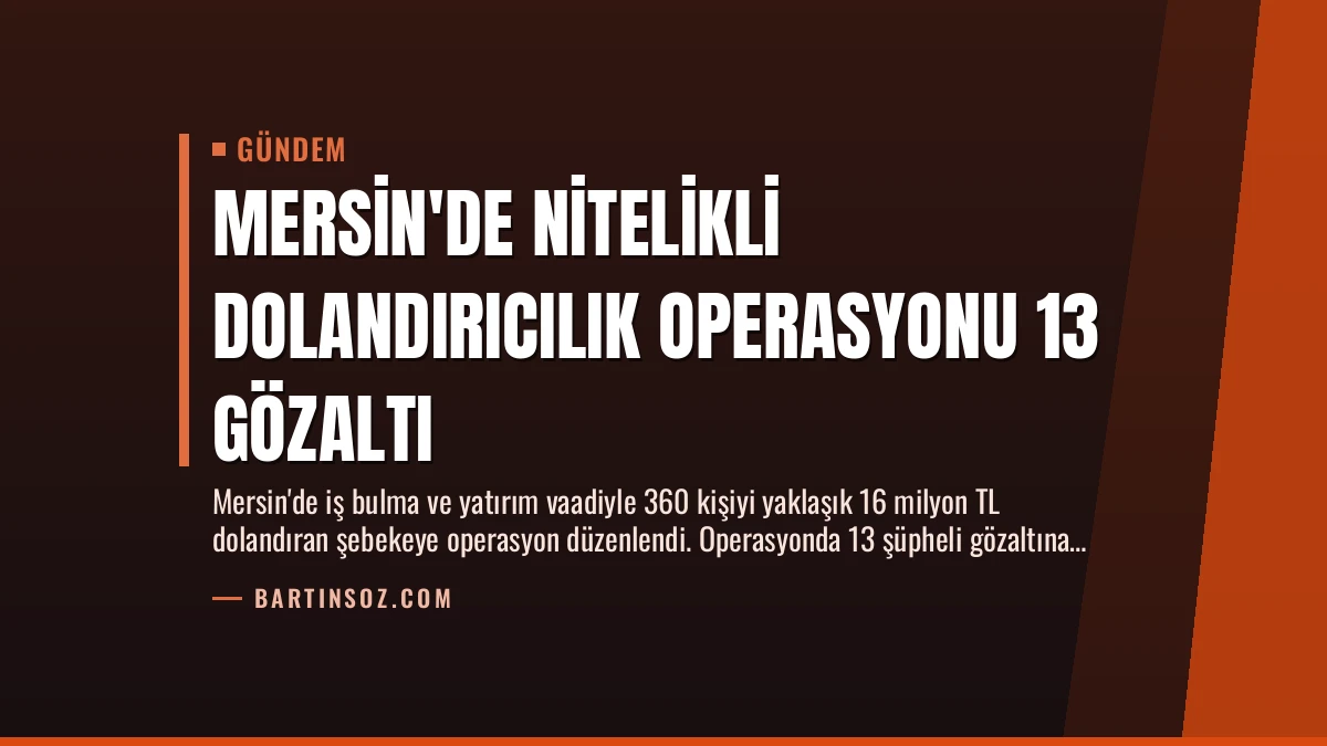 Mersin’de Nitelikli Dolandırıcılık Operasyonu 13 Gözaltı