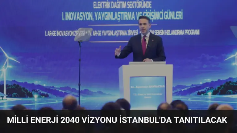 Milli Enerji 2040 Vizyonu İstanbul'da Tanıtılacak