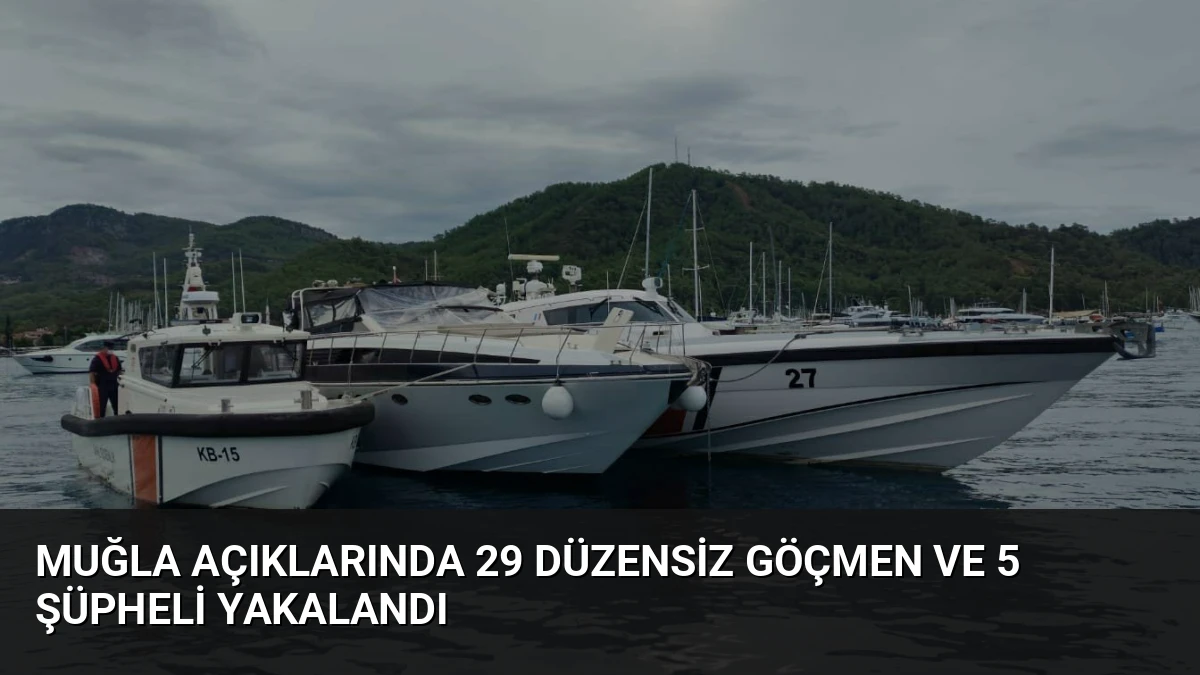 Muğla Açıklarında 29 Düzensiz Göçmen ve 5 Şüpheli Yakalandı