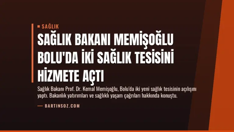 Sağlık Bakanı Memişoğlu Bolu’da İki Sağlık Tesisini Hizmete Açtı