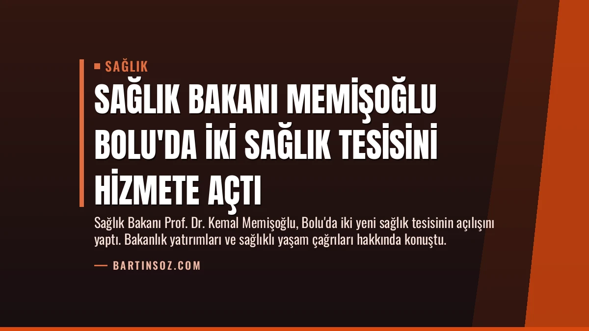 Sağlık Bakanı Memişoğlu Bolu’da İki Sağlık Tesisini Hizmete Açtı
