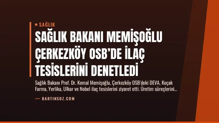 Sağlık Bakanı Memişoğlu Çerkezköy OSB’de İlaç Tesislerini Denetledi