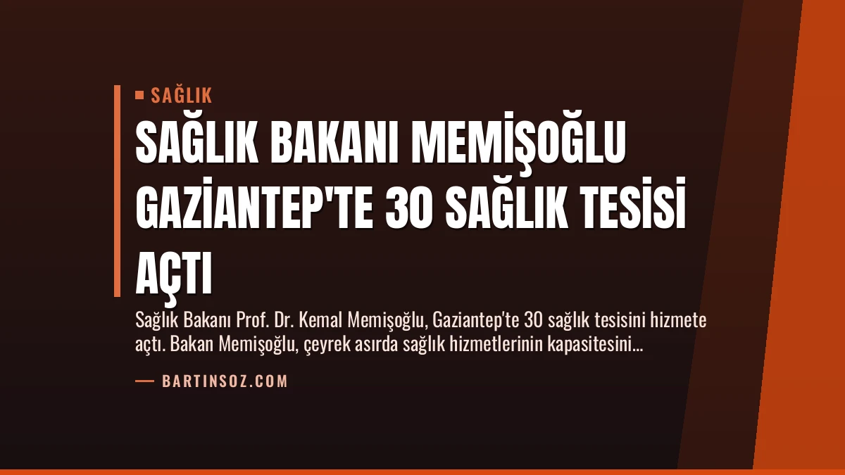 Sağlık Bakanı Memişoğlu Gaziantep’te 30 Sağlık Tesisi Açtı