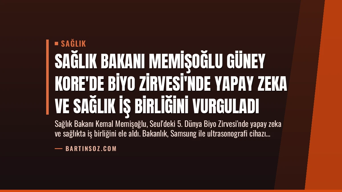 Sağlık Bakanı Memişoğlu Güney Kore’de Biyo Zirvesi’nde Yapay Zeka ve Sağlık İş Birliğini Vurguladı