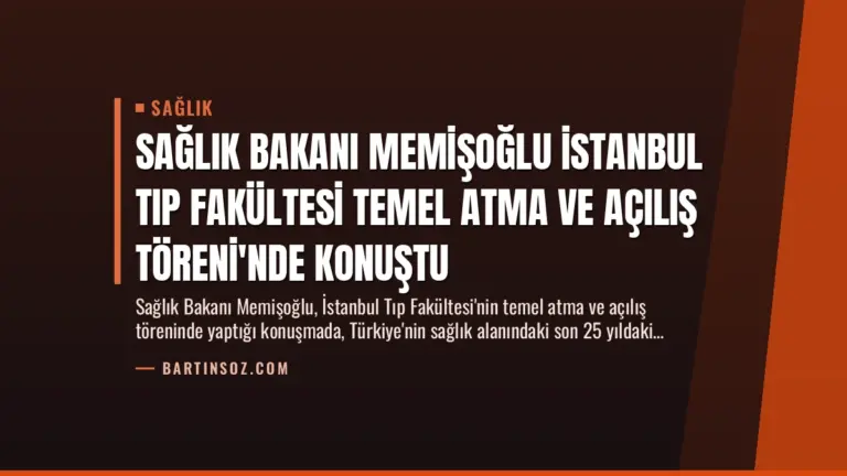 Sağlık Bakanı Memişoğlu İstanbul Tıp Fakültesi Temel Atma ve Açılış Töreni’nde Konuştu